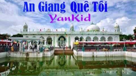 An Giang Quê Tôi - YanKid - [ Video HD ] - YouTuBe