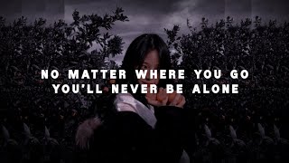 Never be alone (Remix, Lyrics) 'No matter where you go You'll never be alone'