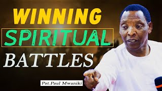 How To Win Spiritual Battles - Pastor Paul Mwaniki
