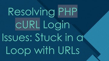 Resolving PHP cURL Login Issues: Stuck in a Loop with URLs