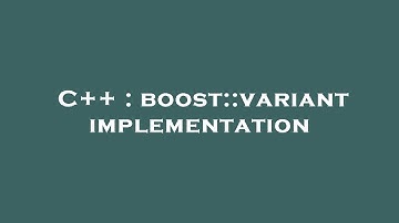 C++ : boost::variant implementation