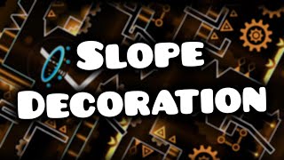 Slope Decoration in Geometry Dash!