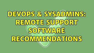 Famous DevOps & SysAdmins: Remote Support Software Recommendations (10 Solutions!!) Wealth