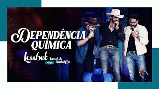 Loubet Feat. Israel e Rodolffo - Dependência Química (DVD Ao Vivo No Coração do Brasil)