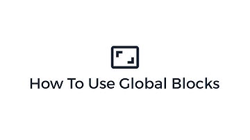 How to Create, Manage, and Update Global Blocks