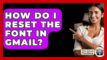 How Do I Reset The Font In Gmail? - TheEmailToolbox.com
