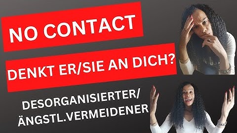 NO CONTACT mit dem DESORGANISIERTEN/ÄNGSTL.VERMEIDENDEN hat er/sie dich schon vergessen?