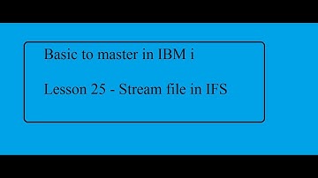 Basic to master in IBM i Lesson 25: Stream file in IFS