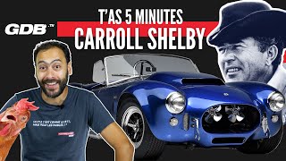T'AS 5 MINUTES : L'HISTOIRE DE CARROLL SHELBY (et de l'AC Cobra aussi)