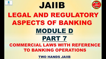 JAIIB  LEGAL MODULE D PART 7 | JAIIB LEGAL AND REGULATORY ASPECTS OF BANKING | TWO HANDS JAIIB