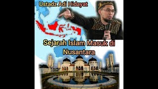 Sejarah Islam Masuk di Bumi Nusantara - Ustadz Adi Hidayat