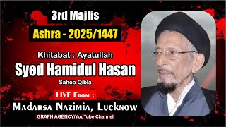 🔴 Ayatullah Hamidul Hasan | 3rd Majlis | Ashra 1447 - 2025 | Madarsa Nazmia | Lucknow India