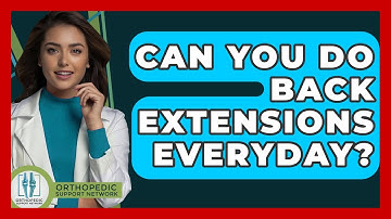 Can You Do Back Extensions Everyday? - Orthopedic Support Network