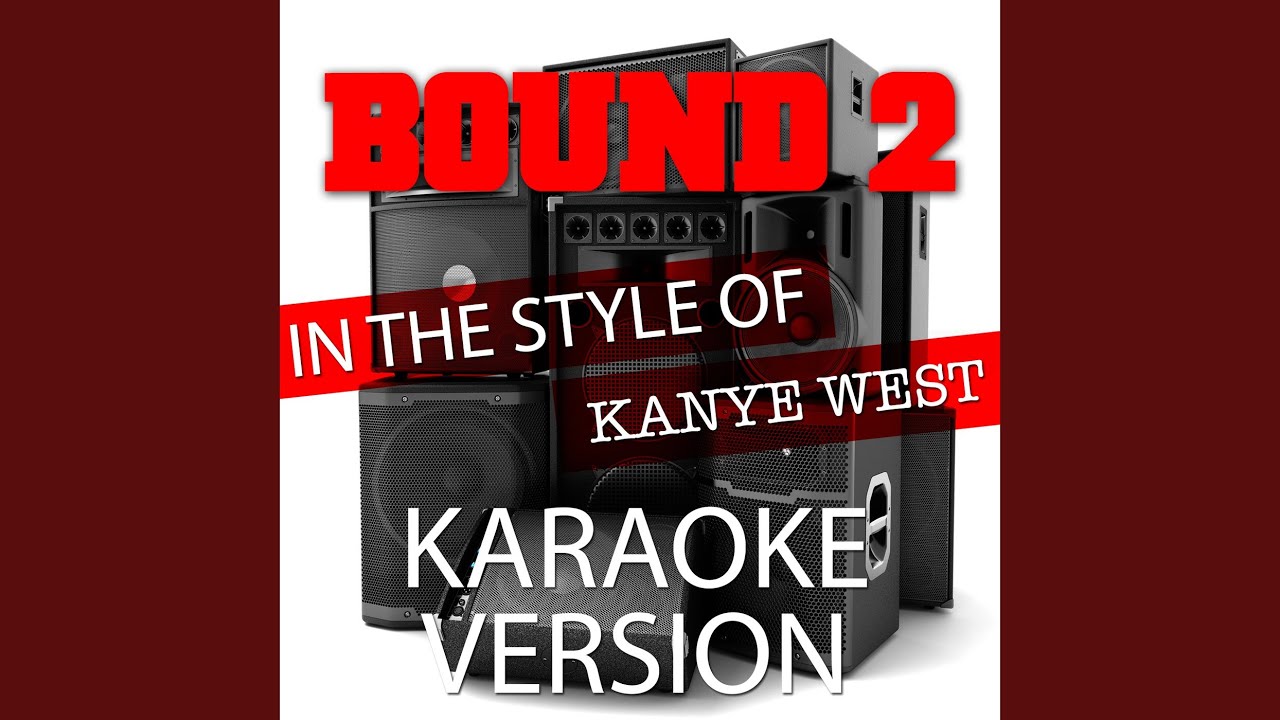 Bound 2 (In the Style of Kanye West) (Karaoke Version) Bound 2 (In the Style of Kanye West) (Karaoke Version)