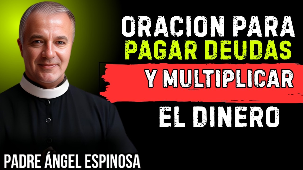 Oración para pagar deudas y multiplicar el dinero | Padre Ángel Espinosa