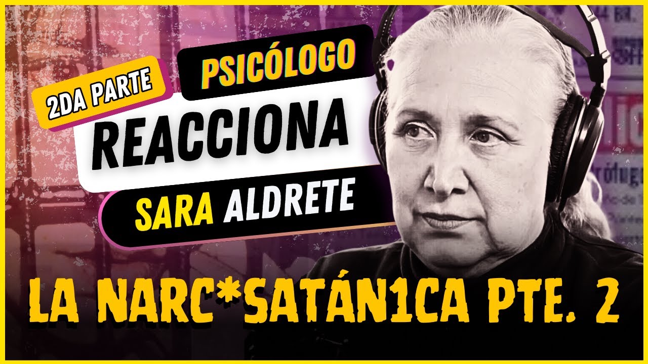 Parte 2 | PSICÓLOGO reacciona a SARA ALDRETE | La Narc*Satán1ca #penitencia