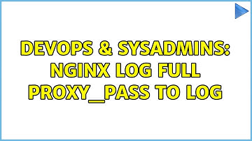 DevOps & SysAdmins: nginx log full proxy_pass to log