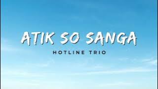 Atik So Sanga - Hotline Trio (Video Lirik)