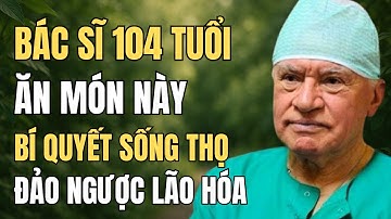 Bác Sĩ Phẫu Thuật Tim 104 Tuổi Tiết Lộ Món Ăn Mỗi Ngày – Càng Ăn Càng Khỏe, Ai Cũng Nên Ăn