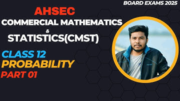 Probability ll Part 01 ll Commercial Mathematics & Statistics(CMST) ll AHSEC ll Commerce ll Class 12