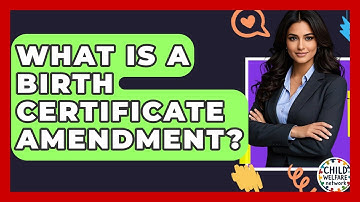 What Is A Birth Certificate Amendment? - Child Welfare Network