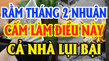 Rằm Tháng 2 Nhuận Năm 2023 Tuyệt Đối Cấm Làm 3 Điều Này Kẻo Tán Gia Bại Sản, Tiền Bạc Đội Nón Ra Đi