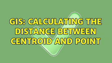 GIS: Calculating the distance between Centroid and Point