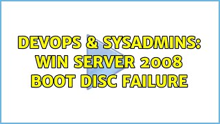 DevOps & SysAdmins: Win Server 2008 Boot Disc Failure