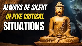 ALWAYS BE SILENT IN 5 CRITICAL SITUATIONS I BUDDHIST WISDOM