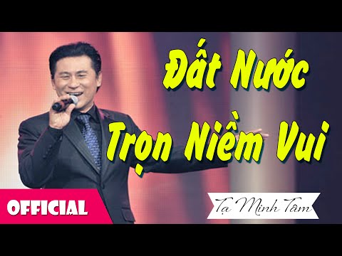 Đất Nước Trọn Niềm Tin - Đất Nước Trọn Niềm Vui - NSƯT Tạ Minh Tâm [Official MV]