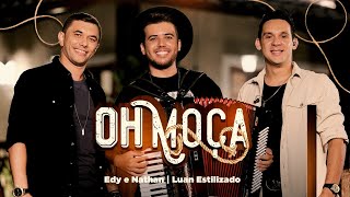 Oh Moça - Edy e Nathan, @LuanEstilizado (Clipe Oficial) chords