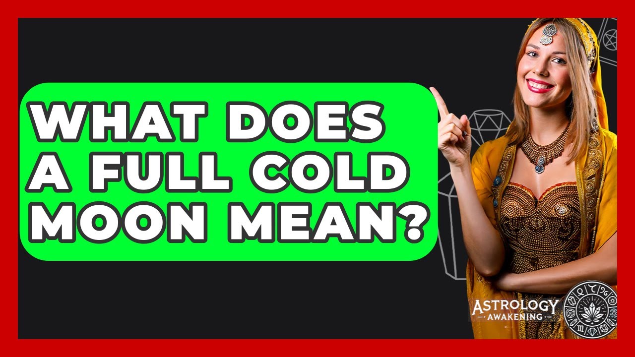 What Does A Full Cold Moon Mean? - Astrology Awakening