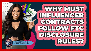Why Must Influencer Contracts Follow FTC Disclosure Rules? - Marketing and Advertising Guru