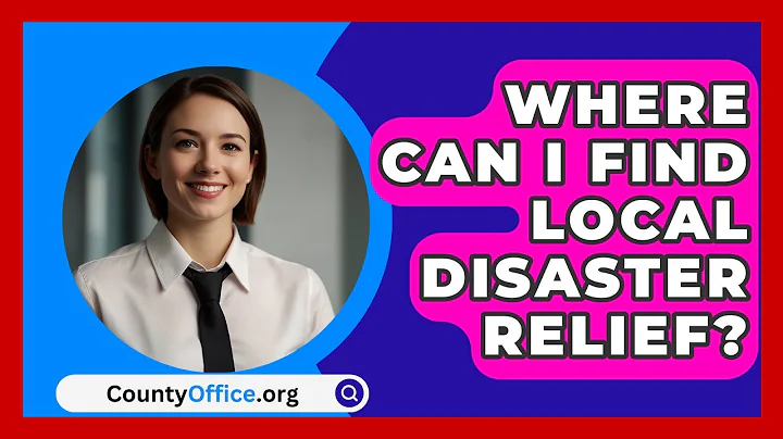 Where Can I Find Local Disaster Relief? - CountyOffice.org