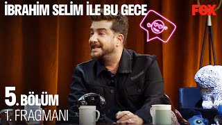 İbrahim Selim ile Bu Gece 5. Bölüm 1. Fragmanı @IbrahimSelim
