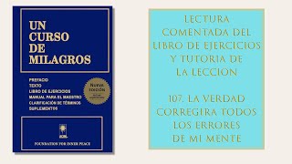 Libro ejercicios. Lección 107. La verdad corregirá todos los errores de mi mente