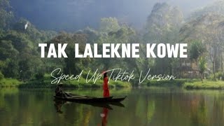 Tak Lalekne Kowe - Speed Up Tiktok Version