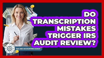 Do Transcription Mistakes Trigger IRS Audit Review?