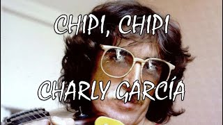 CHIPI CHIPI /// CHARLY GARCÍA
