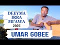 Umar Gobe DEEYMA IRRA MI AWA New Oromo Music 2025 