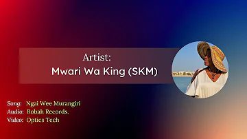 NGAI WEE MURANGIRI SONG by (skm) Mwari wa King (OFFICIAL VIDEO)