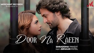 Door Na Raeen | Shraddha Pandit | Arhaan Patel | Merchant Records | New Hindi Punjabi Love Song 2024