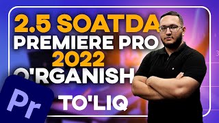 2.5 soatda Premiere pro 2022ni o'rganish - 0 dan boshlab o'rganish video montaj o'zbek tilida