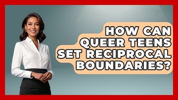 How Can Queer Teens Set Reciprocal Boundaries? - Queer Teens United