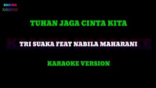 TUHAN JAGA CINTA KITA - TRI SUAKA FEAT NABILA MAHARANI⁉️ karaoke version