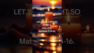 LET YOUR LIGHT SO SHINE 2.John 8:12.Matthew 5:14-16. #Light #Shine #Jesus #God #viral #everyone 