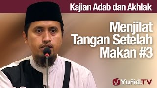 Kajian Akhlak #64: Menjilati Tangan Setelah Makan Bagian 3 - Ustadz Abdullah Zaen, MA