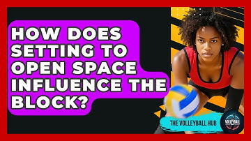 How Does Setting To Open Space Influence The Block? - The Volleyball Hub