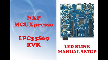 NXP MICROCONTROLLERS COURSE - LPC55S69-EVK - LED BLINK MANUAL SETUP