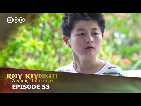 Roy Kiyoshi Anak Indigo Episode 53